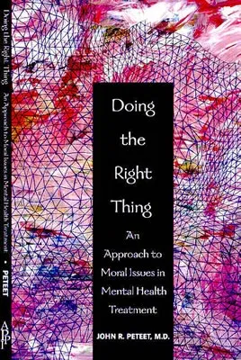 Doing the Right Thing: An Approach to Moral Issues in Mental Health Treatment