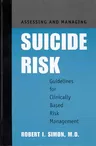 Assessing and Managing Suicide Risk: Guidelines for Clinically Based Risk Management