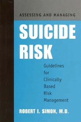 Assessing and Managing Suicide Risk: Guidelines for Clinically Based Risk Management