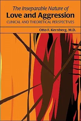 The Inseparable Nature of Love and Aggression: Clinical and Theoretical Perspectives