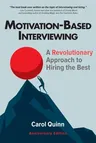 Motivation-Based Interviewing: A Revolutionary Approach to Hiring the Best (Anniversary)