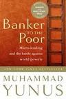 Banker to the Poor: Micro-Lending and the Battle Against World Poverty (2003. Corr. 2nd Printing)