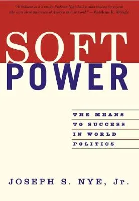 Soft Power: The Means to Success in World Politics