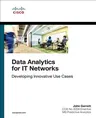 Data Analytics for It Networks: Developing Innovative Use Cases