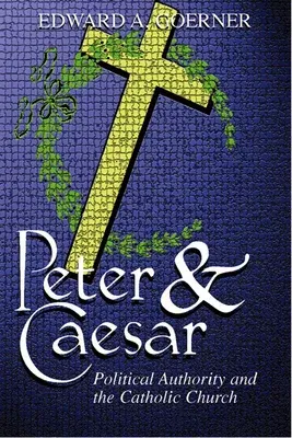 Peter and Caesar: Political Authority and the Catholic Church