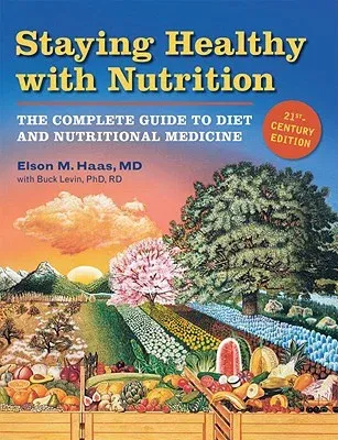 Staying Healthy with Nutrition, REV: The Complete Guide to Diet and Nutritional Medicine