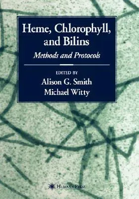 Heme, Chlorophyll, and Bilins: Methods and Protocols (2002)