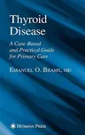 Thyroid Disease: A Case-Based and Practical Guide for Primary Care (2005)