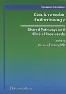 Cardiovascular Endocrinology:: Shared Pathways and Clinical Crossroads (2009)