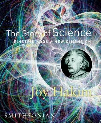 The Story of Science: Einstein Adds a New Dimension: Einstein Adds a New Dimension