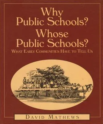 Why Public Schools? Whose Public Schools?: What Early Communities Have to Tell Us