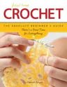 First Time Crochet: The Absolute Beginner's Guide: There's a First Time for Everything