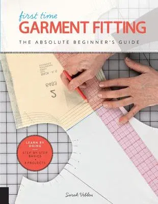 First Time Garment Fitting: The Absolute Beginner's Guide - Learn by Doing * Step-By-Step Basics + 8 Projects