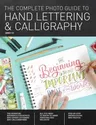 The Complete Photo Guide to Hand Lettering and Calligraphy: The Essential Reference for Novice and Expert Letterers and Calligraphers