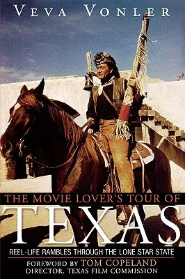 The Movie Lover's Tour of Texas: Reel-Life Rambles Through the Lone Star State