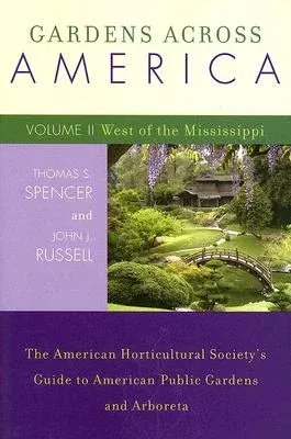 Gardens Across America, West of the Mississippi: The American Horticultural Society's Guide to American Public Gardens and Arboreta