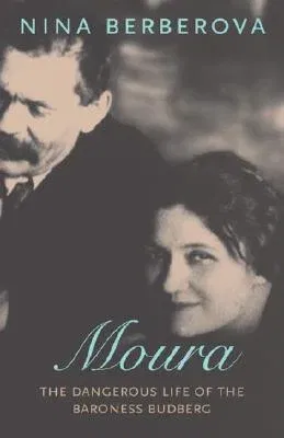 Moura: The Dangerous Life of the Baroness Budberg