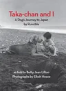 Taka-Chan and I: A Dog's Journey to Japan by Runcible