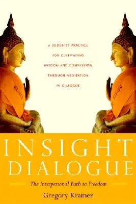 Insight Dialogue: The Interpersonal Path to Freedom