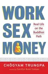 Work, Sex, Money: Real Life on the Path of Mindfulness