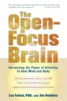 The Open-Focus Brain: Harnessing the Power of Attention to Heal Mind and Body