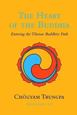 The Heart of the Buddha: Entering the Tibetan Buddhist Path