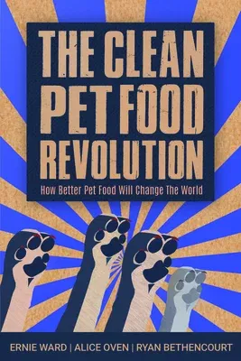 The Clean Pet Food Revolution: How Better Pet Food Will Change the World