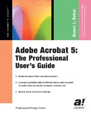 Adobe Acrobat 5: The Professional User's Guide