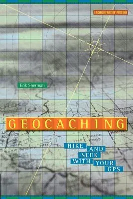 Geocaching: Hike and Seek with Your GPS (Softcover Reprint of the Original 1st)