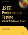 J2ee Performance Testing with Bea Weblogic Server (Softcover Reprint of the Original 1st)