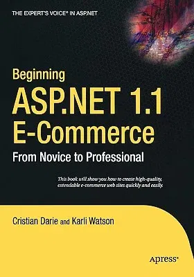 Beginning ASP.NET 1.1 E-Commerce: From Novice to Professional (Softcover Reprint of the Original 1st)