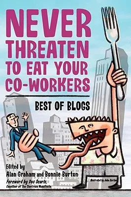 Never Threaten to Eat Your Co-Workers: Best of Blogs (Softcover Reprint of the Original 1st)