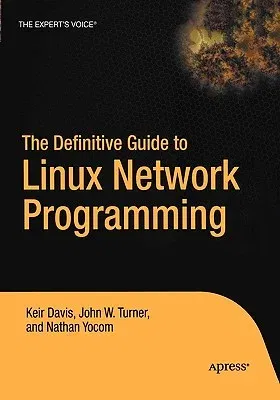 The Definitive Guide to Linux Network Programming (Softcover Reprint of the Original 1st)