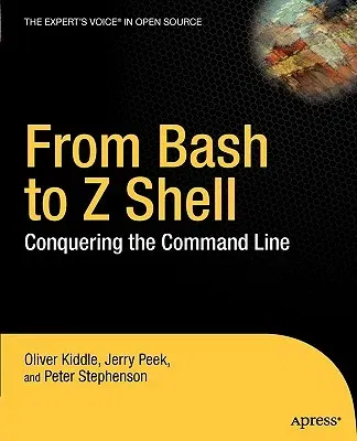 From Bash to Z Shell: Conquering the Command Line (Corrected , Corr. 2nd Printing)