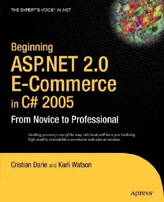 Beginning ASP.NET 2.0 E-Commerce in C# 2005: From Novice to Professional (Corrected , Corr. 2nd Printing)