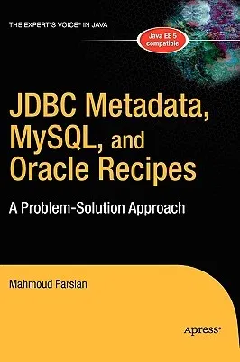 JDBC Metadata, Mysql, and Oracle Recipes: A Problem-Solution Approach