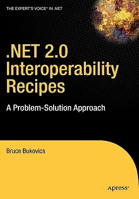 .Net 2.0 Interoperability Recipes: A Problem-Solution Approach