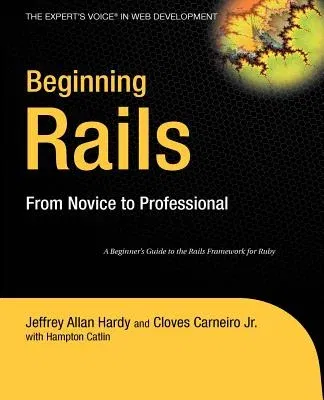 Beginning Rails: From Novice to Professional (Corrected , Corr. 3rd Printing)