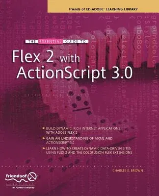 The Essential Guide to Flex 2 with ActionScript 3.0: Friends of Ed Adobe Learning Library (Corrected , Corr. 3rd Printing)