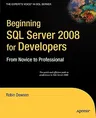 Beginning SQL Server 2008 for Developers: From Novice to Professional