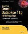 Beginning Oracle Database 11g Administration: From Novice to Professional