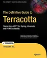 The Definitive Guide to Terracotta: Cluster the JVM for Spring, Hibernate and POJO Scalability