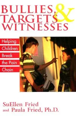 Bullies, Targets, and Witnesses: Helping Children Break the Pain Chain