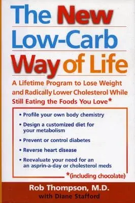 The New Low Carb Way of Life: A Lifetime Program to Lose Weight and Radically Lower Cholesterol While Still Eating the Foods You Love, Including Cho