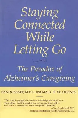 Staying Connected While Letting Go: The Paradox of Alzheimer's Caregiving (Revised)