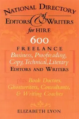 The National Directory of Editors and Writers: Freelance Editors, Copyeditors, Ghostwriters and Technical Writers And Proofreaders for Individuals, Busine