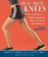 Heal Your Knees: How to Prevent Knee Surgery & What to Do If You Need It (Revised)