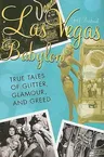 Las Vegas Babylon: The True Tales of Glitter, Glamour, and Greed, Revised Edition (Revised)