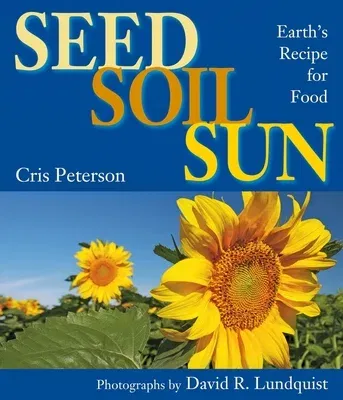 Seed, Soil, Sun: Earth's Recipe for Food