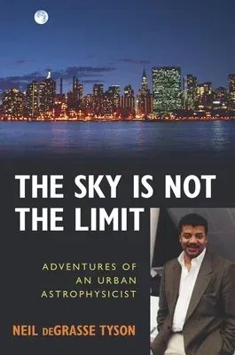 The Sky Is Not the Limit: Adventures of an Urban Astrophysicist (Revised)